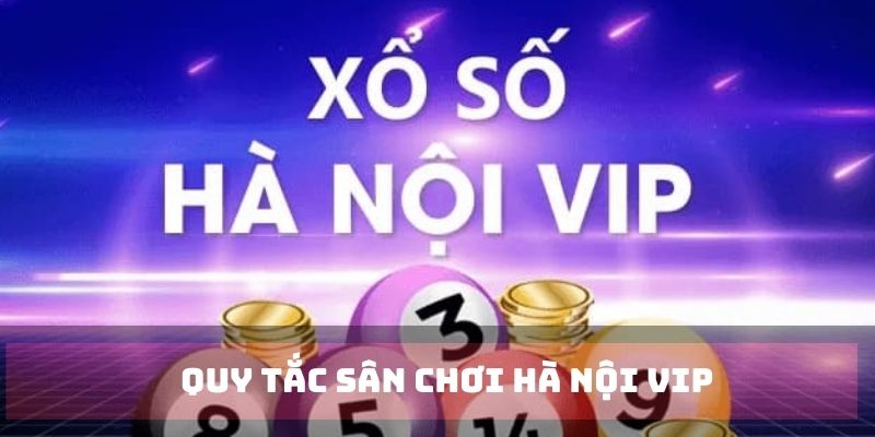 Quy tắc quay thưởng xổ số VIP Hà Nội