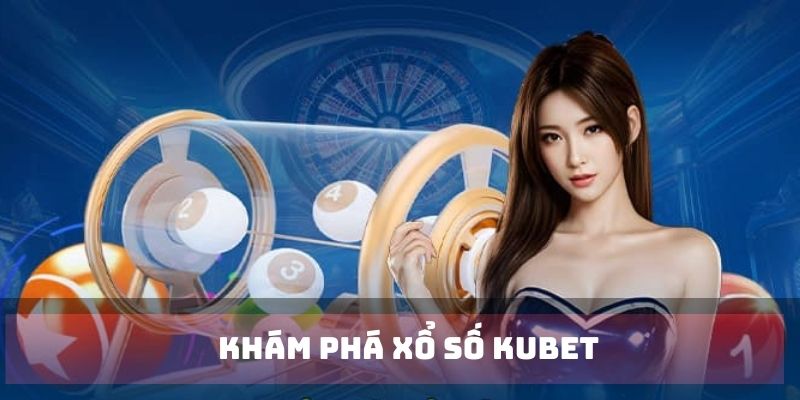 Chinh phục ước mơ cùng xổ số KUBET hot nhất