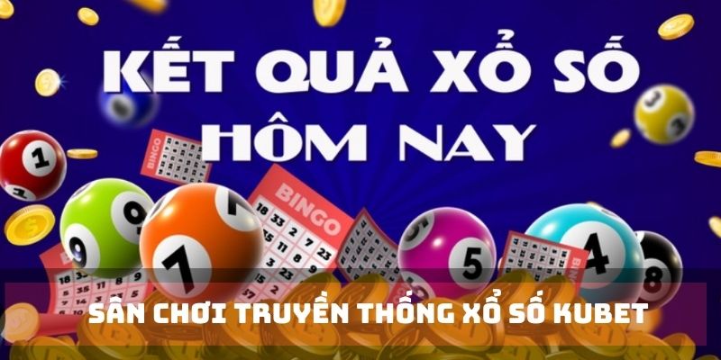 Xổ số truyền thống quen thuộc tại KUBET