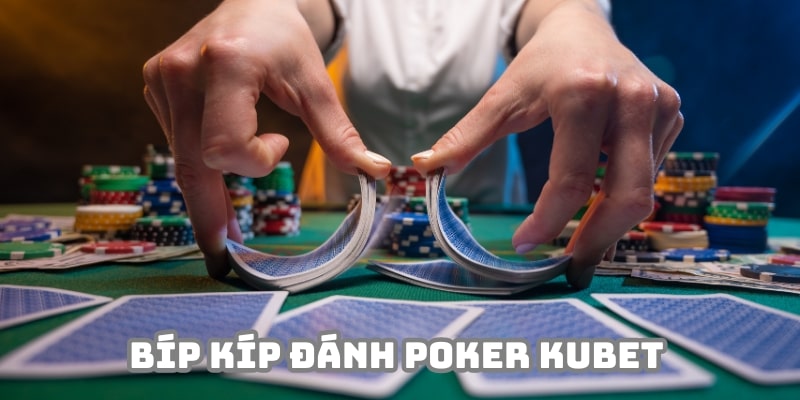 Áp dụng những bí kíp hiệu quả khi tham gia Poker Kubet