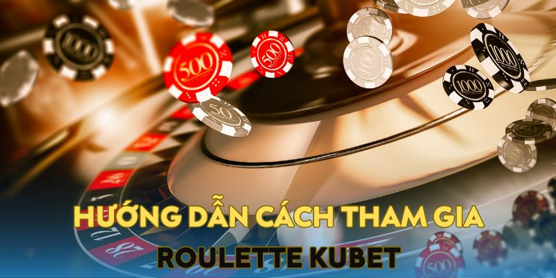 Cách tham gia chơi Roulette Kubet dành cho Newbie