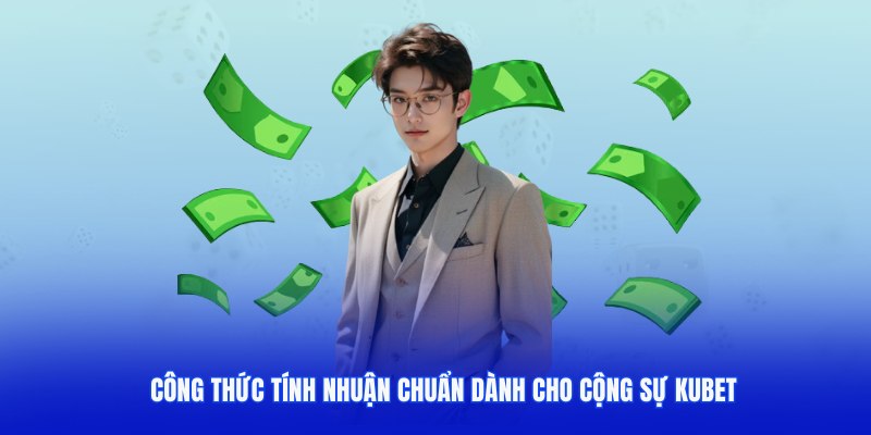 Công thức tính nhuận chuẩn dành cho cộng sự Kubet