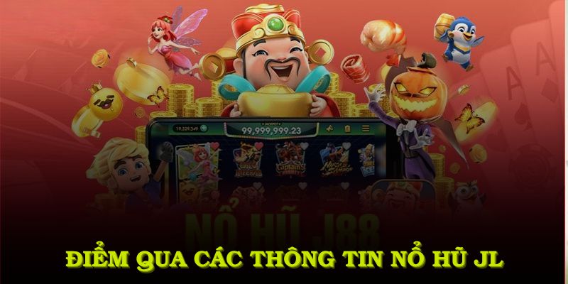 Điểm qua các thông tin về nhà phát hành nổ hũ JL