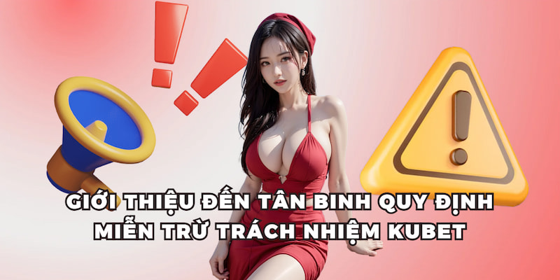 Giới thiệu đến tân binh quy định miễn trừ trách nhiệm KUBET