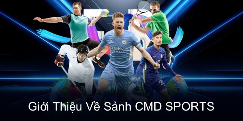 Giới thiệu sảnh CMD Sports hấp dẫn người tham gia