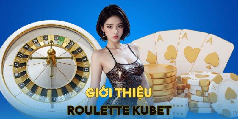 Giới thiệu sơ lược về game Roulette Kubet