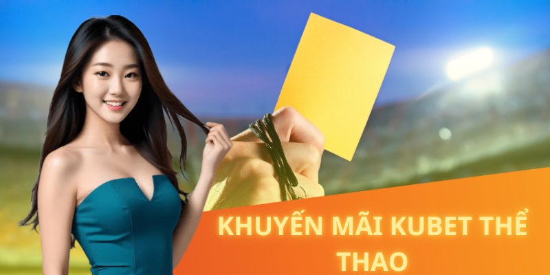 Siêu khuyến mãi KUBET thể thao, săn thưởng khủng mỏi tay ngay