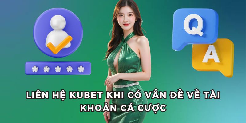 Khi gặp sự cố về tài khoản cá cược cần liên hệ Kubet ngay lập tức