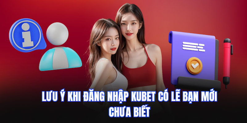 Lưu ý khi đăng nhập KUBET có lẽ bạn mới chưa biết