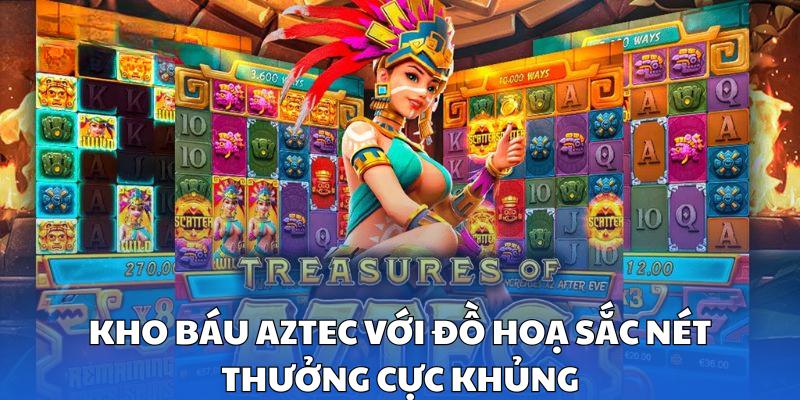 Kho báu Aztec với đồ hoạ sắc nét, thưởng cực khủng