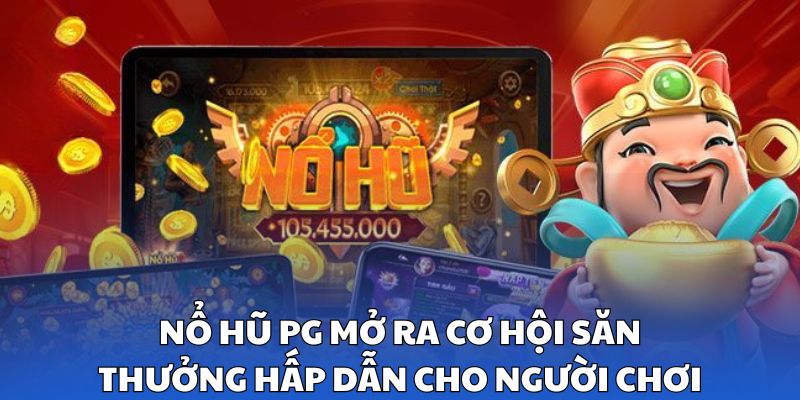 Nổ hũ PG mở ra cơ hội săn thưởng hấp dẫn cho người chơi