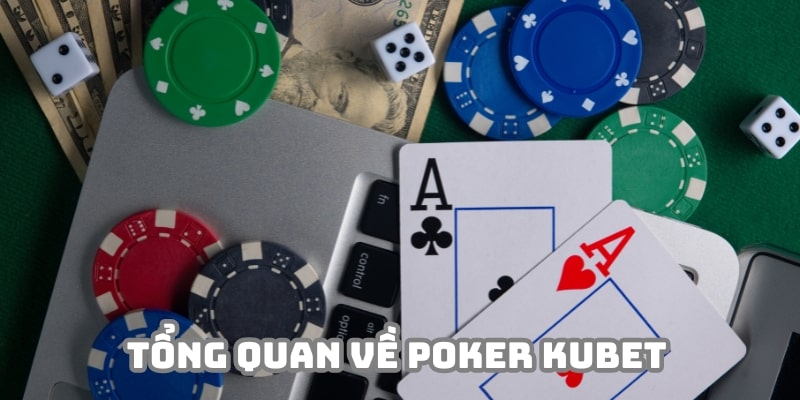 Poker Kubet hiện đang là siêu phẩm độc đáo tại nền tảng