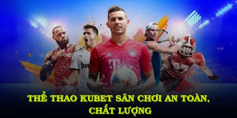 Khám phá thể thao KUBET để cảm nhận sân chơi an toàn, chất lượng