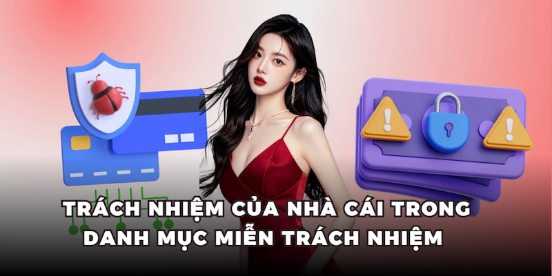 trách nhiệm của nhà cái trong danh mục miễn trách nhiem