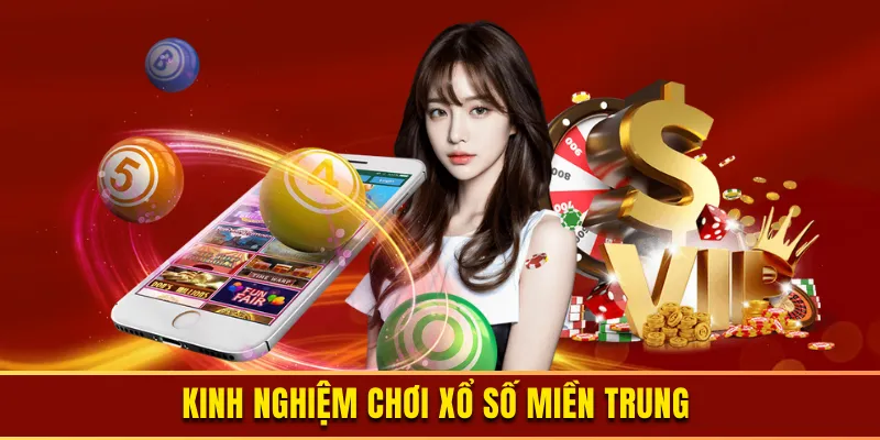 Bật mí kinh nghiệm chơi xổ số miền trung 