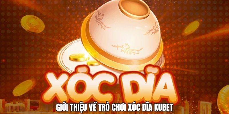 Khái niệm chung về xóc đĩa KUBET