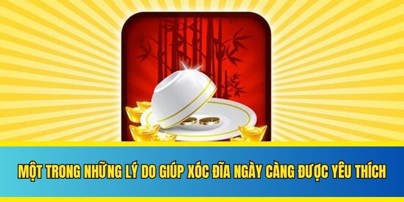 Một trong những lý do giúp xóc đĩa ngày càng được yêu thích